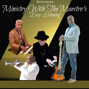 Only4jesus Ministry With the Maestro's Easy Listening