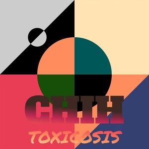 Chih Toxicosis