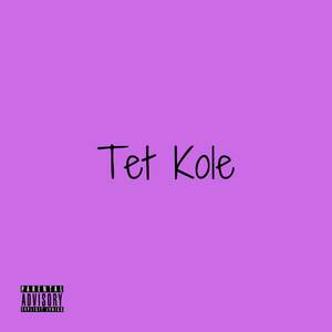 Tet Kole (Explicit)