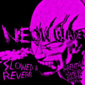 NEON BLADE (slowed + reverb|Explicit)