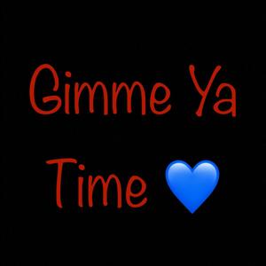 Gimme Ya Time (Explicit)