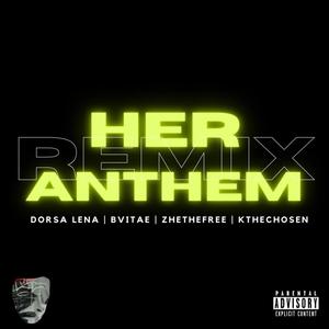 Her Anthem (feat. Dorsa Lena, Bvitae & ZHE the Free) [Remix] [Explicit]
