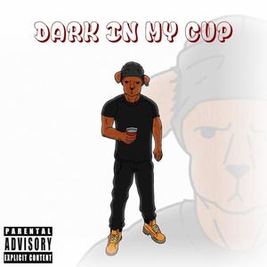 Dark In My Cup (Explicit)