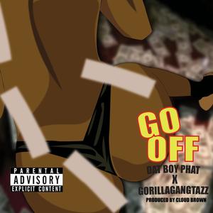 Go Off (feat. Gorillagangtazz) [Explicit]