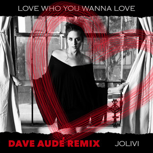 Love Who You Wanna Love (Dave Audé Remix)