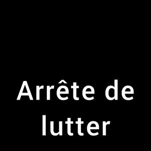 Arrête de lutter