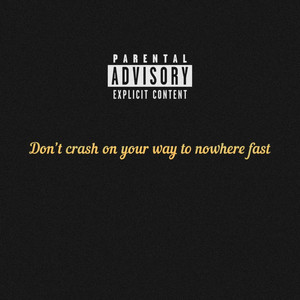 Don’t Crash on Your Way to Nowhere Fast (Explicit)