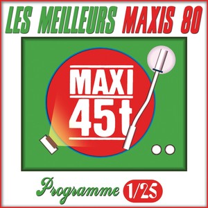 Maxis 80 : Programme 1/25 (Les meilleurs maxi 45T des années 80)