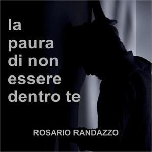 la paura di non essere dentro te