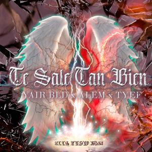 TE SALE TAN BIEN (feat. ALEM, YAIR BLD & TYEF) (Explicit)