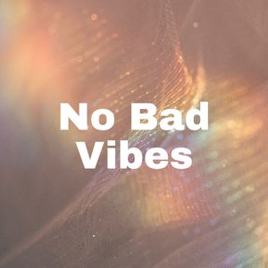 No Bad Vibes