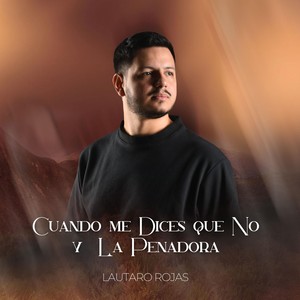 Cuando Me Dices Que No / La Penadora