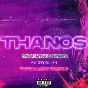 Thanos (feat. J.Haynes & Thaddaeus Royale) [Explicit]