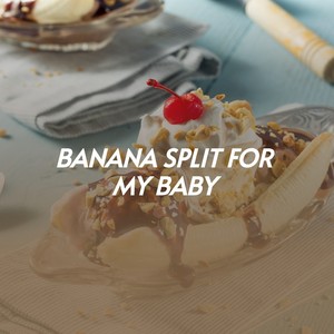 Banana Split for My Baby