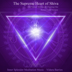 The Supreme Heart of Shiva (Om Namah Shivaya & Chanting Om) [Bonus Track Version]