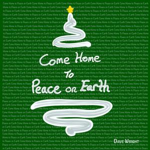 Come Home to Peace on Earth