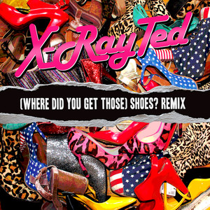 (Where Did You Get Those) Shoes? (X-Ray Ted Remix)