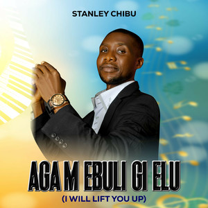 AGA M EBULI GI ELU (I WILL LIFT YOU UP)