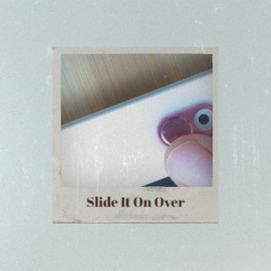 Slide It On Over