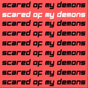 Scared Of My Demons