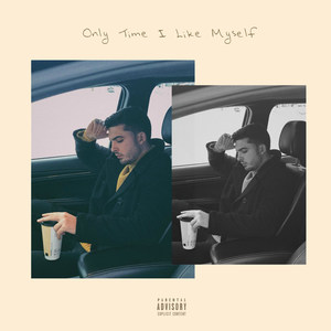 Only Time I Like Myself (Explicit)