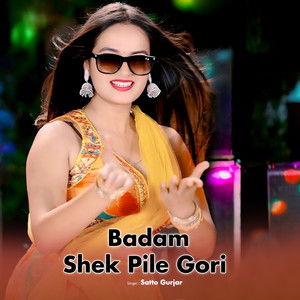 Badam Shek Pile Gori