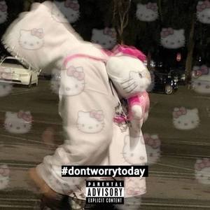 #dontworrytoday (Explicit)