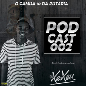 Podcast 002: Dj Xexeu(O camisa 10 da p*taria) (Explicit)