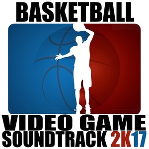 Basketball Video Game Soundtrack 2k17