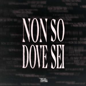 NON SO DOVE SEI