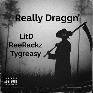 Really Draggn (feat. ReeRackz & Tygreasy) [Explicit]