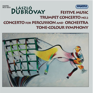 László Dubrovay: Festive Music, Trumpet Concerto No.2, Concerto for Percussion and Orchestra, Tone-Colour Smyphony