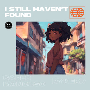 I Still Haven’t Found (feat. RYKERR)