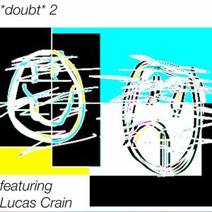 *doubt* 2 (feat. Lucas Crain) [Explicit]