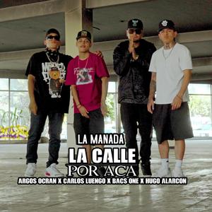 La Calle Por Aca (feat. Carlos Luengo, Bacs One, Hugo Alarcon & Argos Ocran) [Explicit]