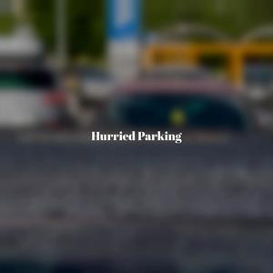 Hurried Parking