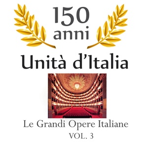 150 anniversario unita' d'Italia : Le grandi opere italiane, vol. 3