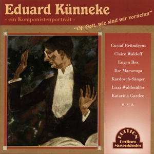 Oh Gott, wie sind wir vornehm (Eduard Künneke / Aufnahmen von 1910-1940)