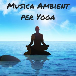 Musica Ambient per Yoga - Relax e Suoni della Natura, Terapia Zen e Yoga Nidra