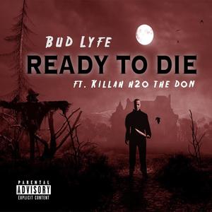 Ready To Die (feat. Killah H2o Da Don) [Explicit]