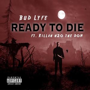 Ready To Die (feat. Killah H2o Da Don) (Explicit)