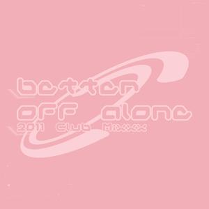 Better Off Alone (2011 Club Mixxx)