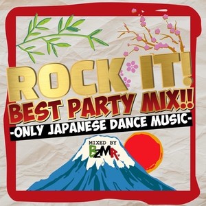 ROCK IT! BEST PARTY MIX!! -ONLY JAPANESE DANCE MUSIC- (Mixed by BZMR)