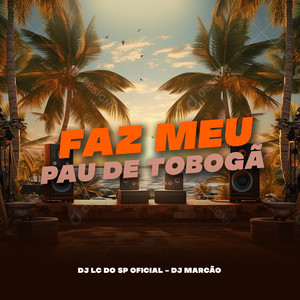 FAZ MEU PAU DE TOBOGÃ (Explicit)