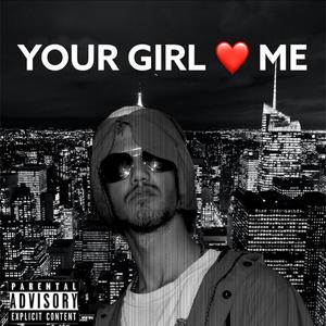 Your Girl Loves Me (Explicit)