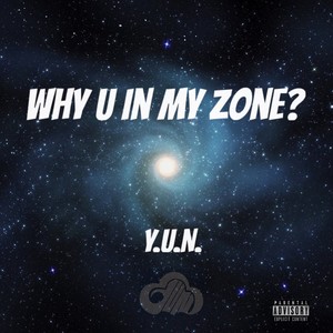 WHY U IN MY ZONE?