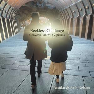 Reckless Challenge -Conversation with 2 Pianos-