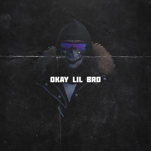 Okay lil bro (Explicit)