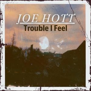 Trouble I Feel