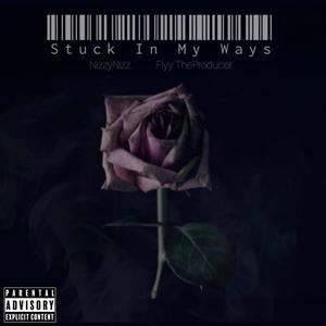 Stuck In My Ways (feat. FlyyTheProducer) [Explicit]